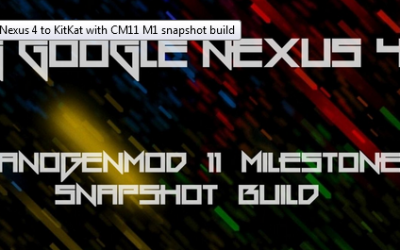 How to update Nexus 4 with Milestone 1 (M1) CM 11 Custom ROM